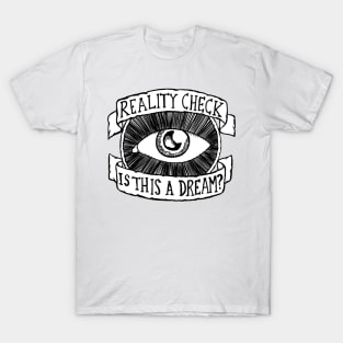 Reality Check - Is this a Dream? T-Shirt